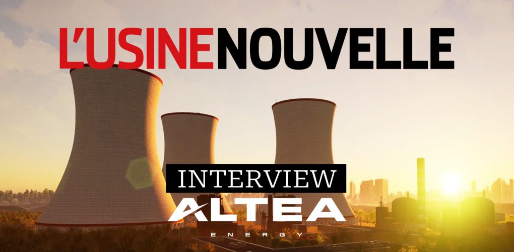 Interview dans L’Usine Nouvelle : “Altea Energy : expert dans le domaine de l’énergie nucléaire”