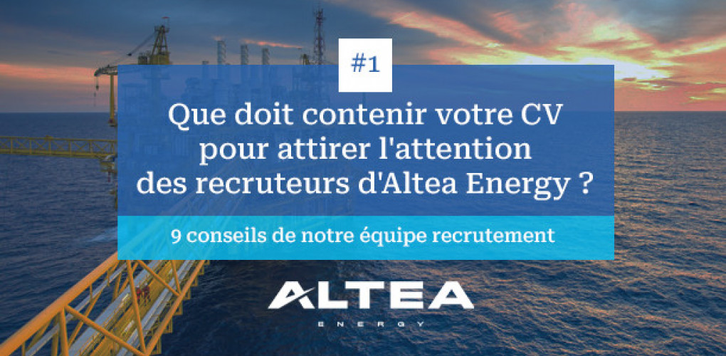 [CONSEILS RECRUTEUR] Mission dans l’énergie : que doit contenir votre CV pour attirer l’attention des recruteurs d’Altea Energy ?