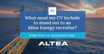 [RECRUITERS’ TIPS ] Energy careers: What must my CV include to stand out to an Altea Energy recruiter?